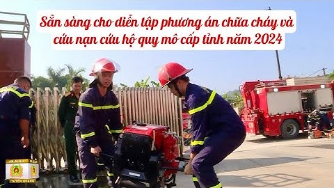 Sẵn sàng cho diễn tập phương án chữa cháy và cứu nạn cứu hộ quy mô cấp tỉnh năm 2024