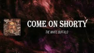 The White Buffalo - Come On Shorty (Lyrics)