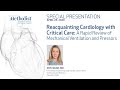 Reacquainting Cardiology with Critical Care: Mechanical Ventilation and Pressors (Ann Gage, MD)