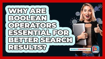 Why Are Boolean Operators Essential For Better Search Results? - SearchEnginesHub.com