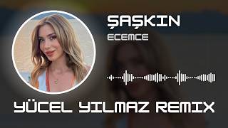Ecemce - Şaşkın (Yücel Yılmaz Remix)
