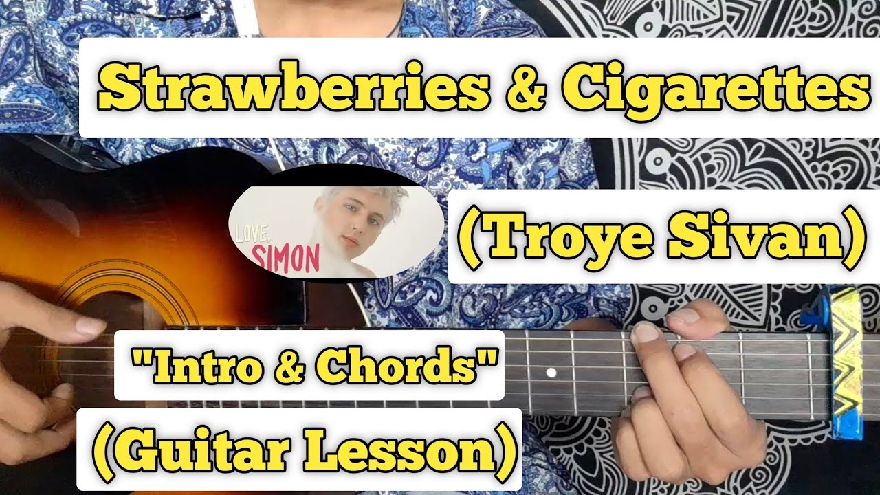 Strawberries & Cigarettes Troye Sivan Guitar Lesson Intro