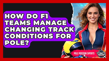 How Do F1 Teams Manage Changing Track Conditions For Pole? - Pole Position Experts