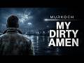 MURKOCH – My Dirty Amen (Dark Industrial | Gothic Electronic | Schadenfreude)