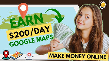 EARN $200 DAY WITH GOOGLE MAPS: MAKE MONEY ONLINE