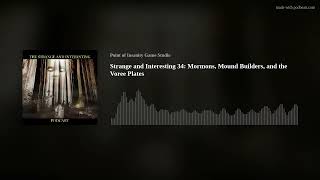 Strange and Interesting 34: Mormons, Mound Builders, and the Voree Plates