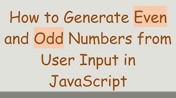 How to Generate Even and Odd Numbers from User Input in JavaScript