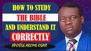 HOW TO STUDY THE BIBLE AND UNDERSTAND IT CORRECTLY || APOSTLE AROME OSAYI