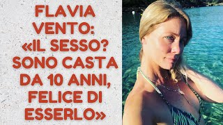 FLAVIA VENTO (3 di 4): «IL SESSO? SONO CASTA DA 10 ANNI, FELICE DI ESSERLO»