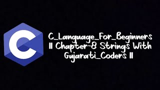 C_Language_For_Beginners || Chapter-8 Strings With Gujarati_Coders || C_Language Tutorials