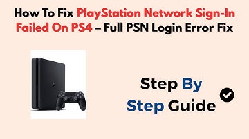 How To Fix PlayStation Network Sign-In Failed On PS4 – Full PSN Login Error Fix