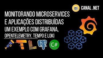 Monitorando microsserviços e aplicações distribuídas com Grafana, OpenTelemetry, Tempo e Loki