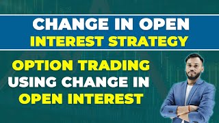 CHANGE IN OPEN INTEREST STRATEGY | OI CHANGE STRATEGY | OPTION TRADING USING CHANGE IN OPEN INTEREST