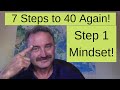 7 Steps to 40 Again - Step one &quot;Mindset&quot;