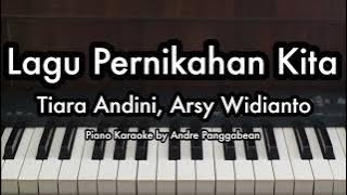 Lagu Pernikahan Kita - Tiara Andini, Arsy Widianto | Piano Karaoke by Andre Panggabean