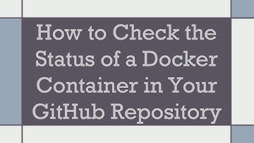 How to Check the Status of a Docker Container in Your GitHub Repository