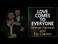 Love comes to everyone George Harrison and Eric Clapton