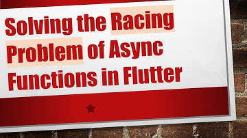 Solving the Racing Problem of Async Functions in Flutter
