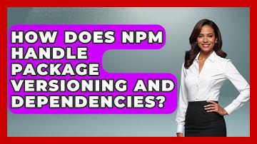 How Does npm Handle Package Versioning and Dependencies? | JavaScript Toolkit News