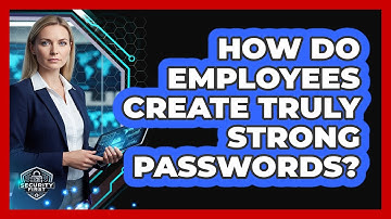 How Do Employees Create Truly Strong Passwords?
