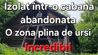 Izolat într-o cabana Abandonata / Ursii dau tarcoale / Cea mai Salbatica zona din Romania