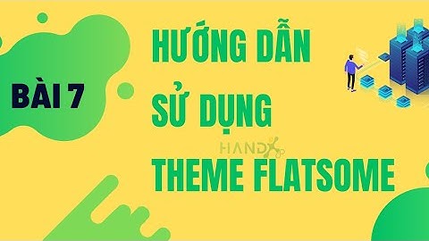 Hướng Dẫn Sử Dụng Theme Flatsome 2023 Tự Tạo Website Kéo Thả Miễn Phí Từ A đến Á Cùng HANDX.VN