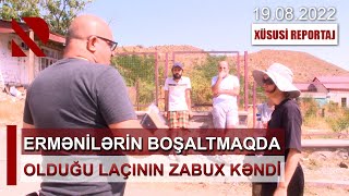 Ermənilərin boşaltmaqda olduğu Laçının Zabux kəndindən XÜSUSİ REPORTAJ