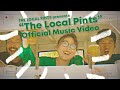 THE LOCAL PINTS / The Local Pints (Official Music Video)