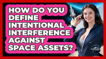How Do You Define Intentional Interference Against Space Assets?