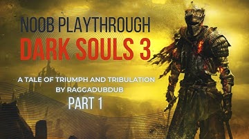 RISE THE ASHEN ONE: A Tale of Triumph and Tribulation in Dark Souls 3 Part 1