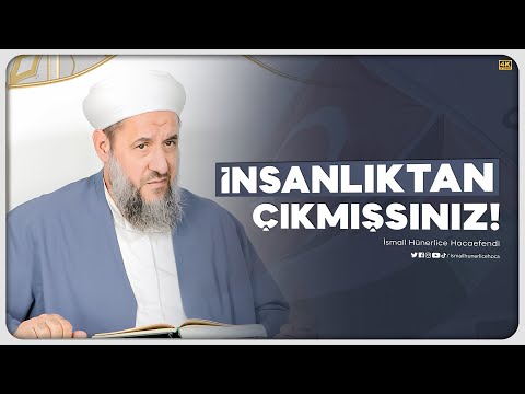 İnsanlıktan Çıkmışsınız! - İsmail Hünerlice Hocaefendi