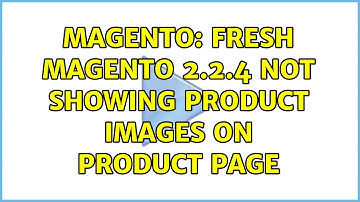 Magento: Fresh Magento 2.2.4 not showing product images on product page
