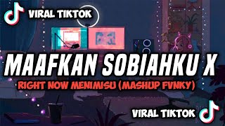 Dj Maafkan Sobiah Ku x Right Now Menimisu (Mashup Fvnky) II VIRAL TIKTOK