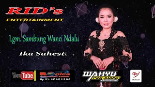 Lgm  Sambung Wanci Ndalu || Ika Suhesti