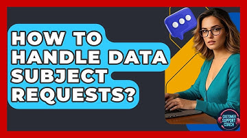 How To Handle Data Subject Requests? - Customer Support Coach