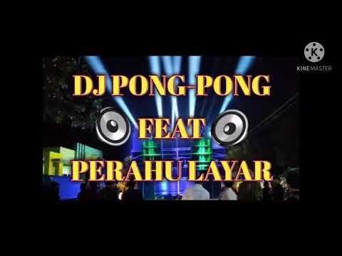 Dj PONG-PONG Ft PERAHU LAYAR Super enak di dengar gaes