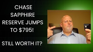 Chase Sapphire Reserve Jumps to $795! Still Worth it?