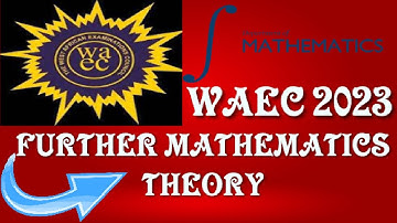 WASSCE 2023 FURTHER MATHEMATICS THEORY