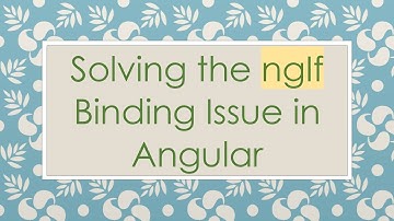 Solving the ngIf Binding Issue in Angular