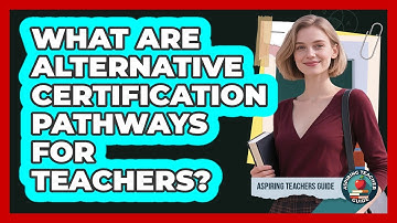 What Are Alternative Certification Pathways For Teachers? - Aspiring Teacher Guide
