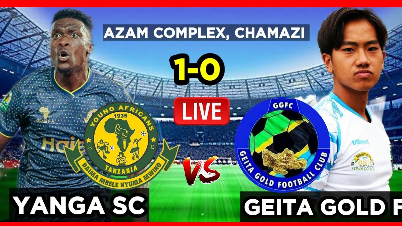 🔴#live_YANGA Vs GEITA GOLD | UWANJA WA AZAM COMPLEX, VIKOSI, UCHAMBUZI ...