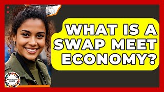 What Is A Swap Meet Economy? - Anthropology Insights