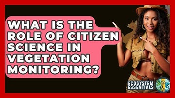 What Is The Role Of Citizen Science In Vegetation Monitoring? - Ecosystem Essentials