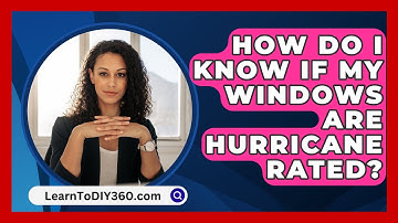 How Do I Know If My Windows Are Hurricane Rated? - LearnToDIY360.com