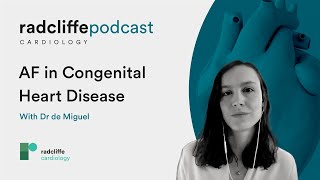 The Radcliffe Cardiology Podcast | Atrial Fibrillation in Congenital Heart Disease