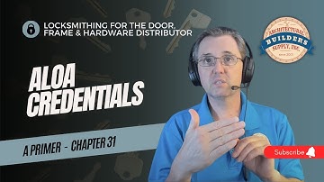 Chapter 31: ALOA Credentials - Locksmithing for the Door, Frame and Hardware Distributor - A Primer