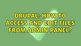 Drupal: How to access and edit files from admin panel? (2 Solutions!!)