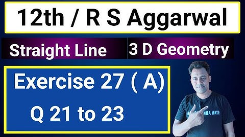 12th / Ex 27 (A) / Q 21 to 23 / R S Aggarwal / equations of Straight Line / 3  D Geometry