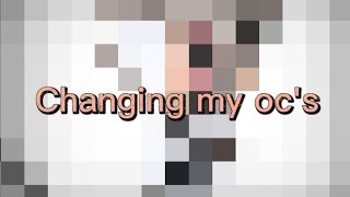 Changing My Ocs