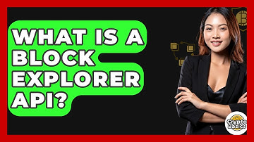What Is A Block Explorer API? - CryptoBasics360.com